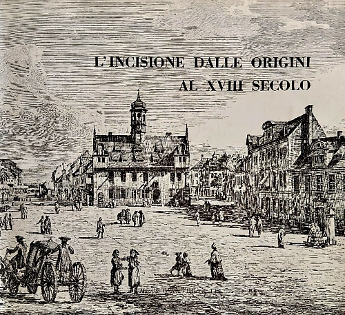 L' incisione dalle origini al XVIII secolo.