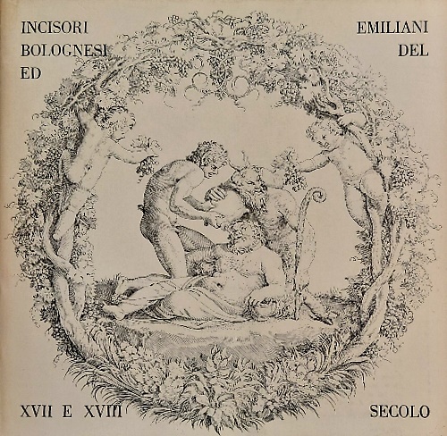 Incisori bolognesi ed emiliani del secolo XVII e XVIII.