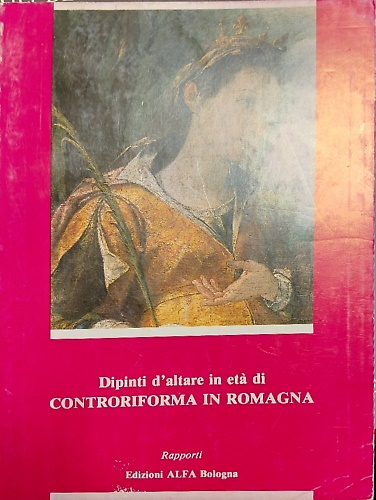Dipinti d'altare in eta` di Controriforma in Romagna, 1560-1650 : opere restaura