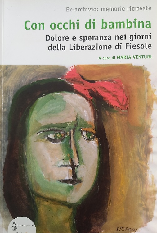 Con occhi di bambina. Dolore e speranza nei giorni della Liberazione di Fiesole.