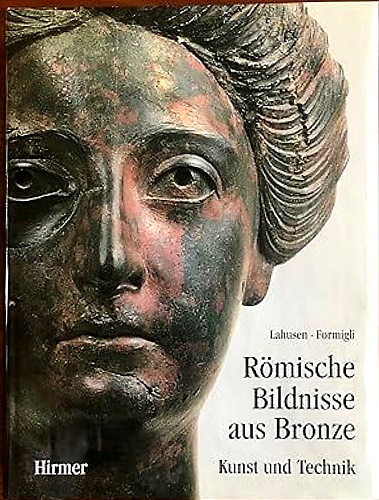 Römische Bildnisse aus Bronze. Kunst und Technik.