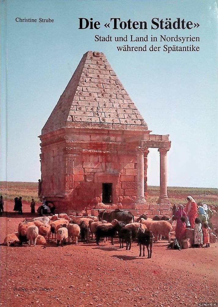 9783805318433-Die Toten Städte. Stadt und Land in Nordsyrien wahrend der Spatantike.