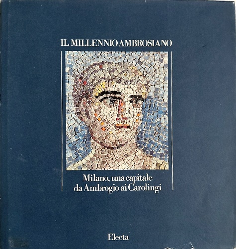 Milano: Una capitale da Ambrogio ai Carolingi. Il Millennio Ambrosiano.