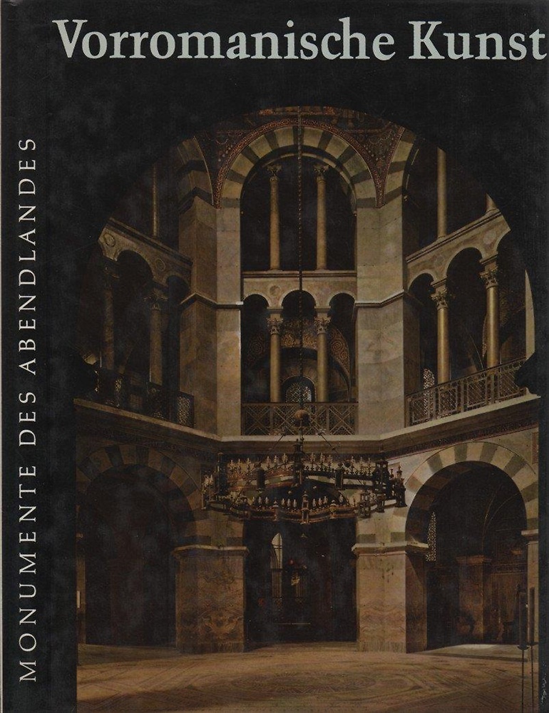 Monumente des Abendlandes. Vorromanische Kunst und ihre Wurzeln.