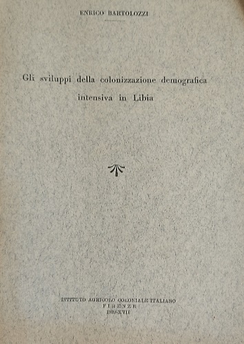 Gli sviluppi della colonizzazione demografica intensiva in Libia.
