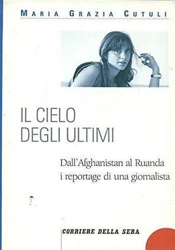 Il cielo degli ultimi. Dall'Afghanistan al Ruanda i reportage di una giornalista