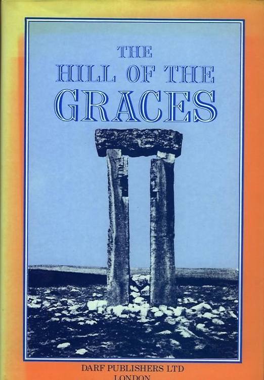 The Hill of the Graces. A Record of Investigation Among the Trilithons and Megal