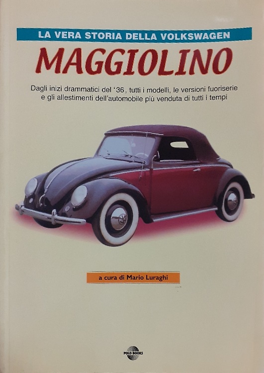 9788887577068-Maggiolino. Dagli inizi drammatici del '36, tutti i modelli, le versioni fuorise