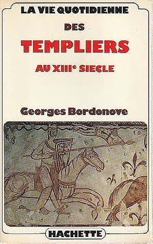 La vie quotidienne des templiers au XIIIe Siècle.