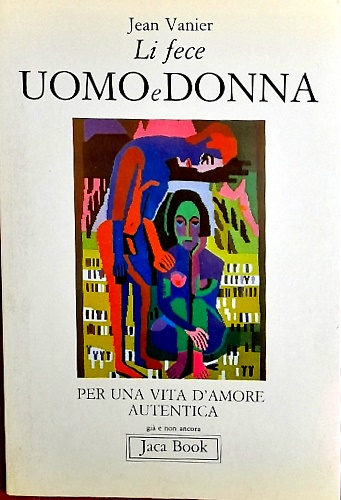 Li fece uomo e donna. Per una vita d'amore autentica.
