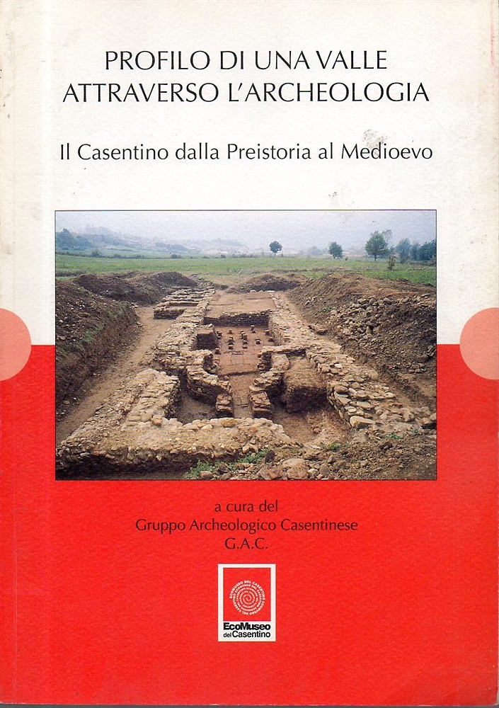 Comunità Montana del Casentino. Profilo di una valle attraverso l'archeologia. I