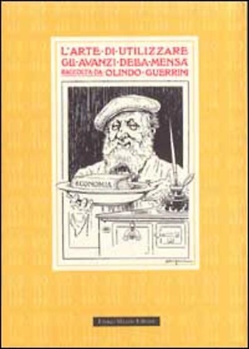 9788870216776-L'Arte di utilizzare gli avanzi della mensa. Raccolta da Olindo Guerrini.