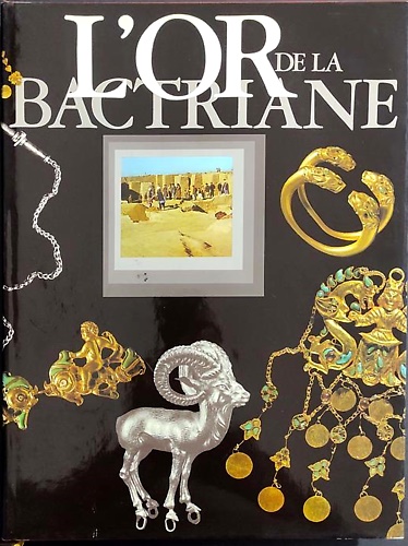 L' Or de la Bactriane. Fouilles De La Necropole De Tillia-Tepe En Afghanistan Se