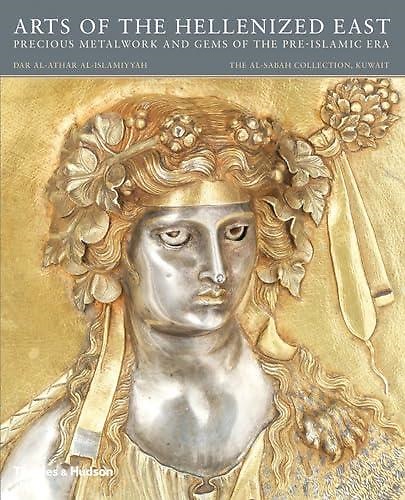 9780500970706-Arts of the Hellenized East: Precious Metalwork and Gems of the Pre-Islamic Era.