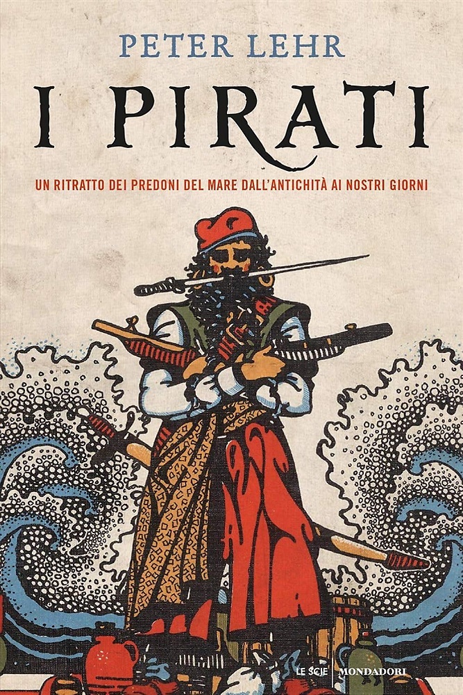 9788804719946-I pirati. Un ritratto dei predoni del mare dall'antichità ai nostri giorni.