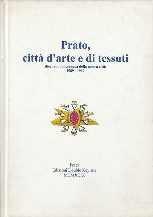 Prato, città d'arte e di tessuti, dieci anni di cronaca della nostra città 1989-