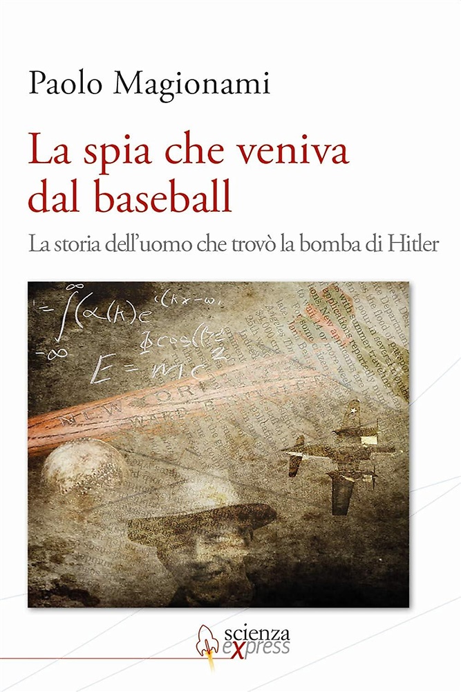 9788896973110-La spia che veniva dal baseball. La storia dell'uomo che trovò la bomba di Hitle