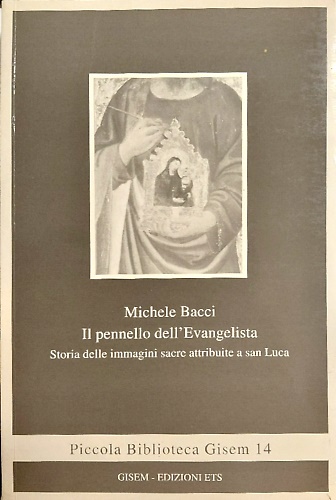 9788846701237-Il pennello dell'Evangelista. Storia delle immagini sacre attribuite a San Luca.