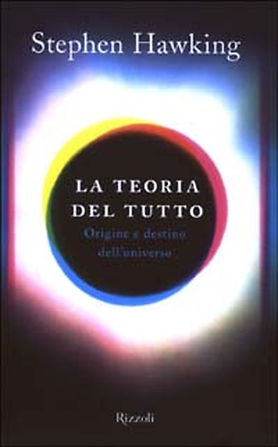 9788817872461-La teoria del tutto. Origine e destino dell'Universo.