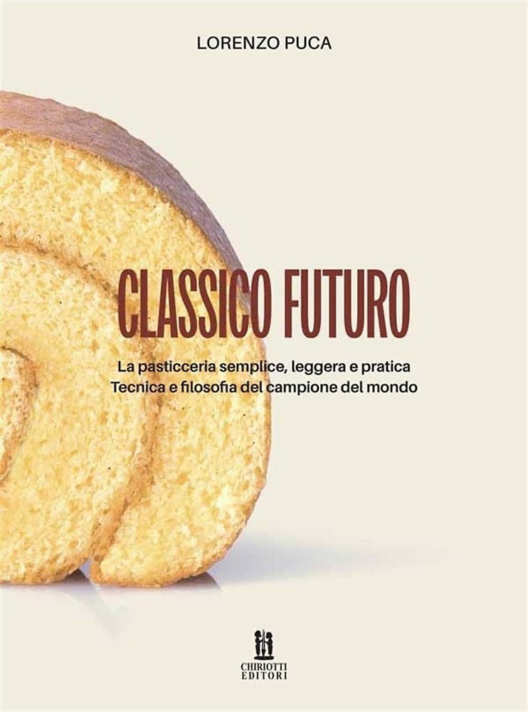 9788896027684-Classico futuro. La pasticceria semplice, leggera e pratica. Tecnica e filosofia