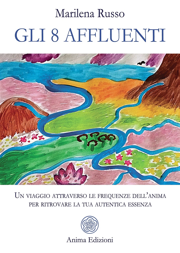9788863657616-Gli 8 affluenti. Un viaggio attraverso le frequenze dell'anima per ritrovare la
