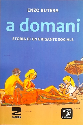 A domani. Storia di un brigante sociale.