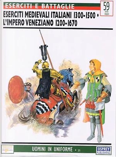 Eserciti medievali italiani 1300-1500. L'impero veneziano 1200-1670.