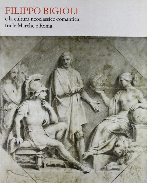 9788880162612-Filippo Bigioli e la cultura neoclassica-romantica fra le Marche e Roma.