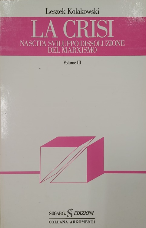 La crisi. Nascita sviluppo dissoluzione del Marxismo. Vol.III