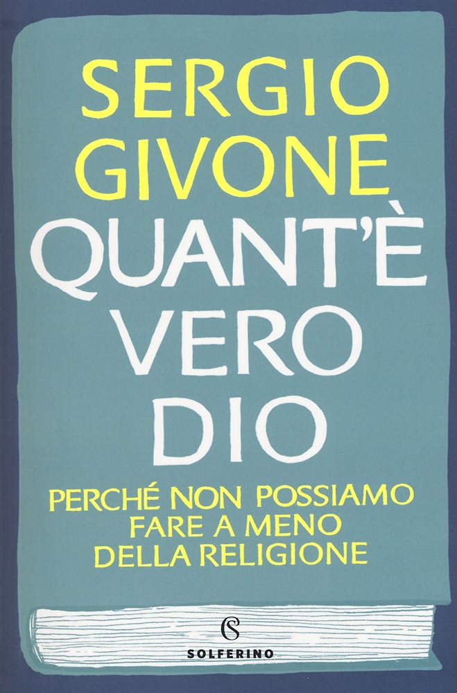9788828200239-Quant'è vero Dio. Perché non possiamo fare a meno della religione.
