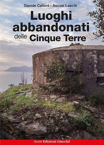 9788863821468-Luoghi abbandonati delle Cinque Terre.