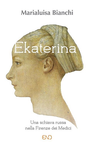 Ekaterina. Una schiava russa nella Firenze dei Medici.