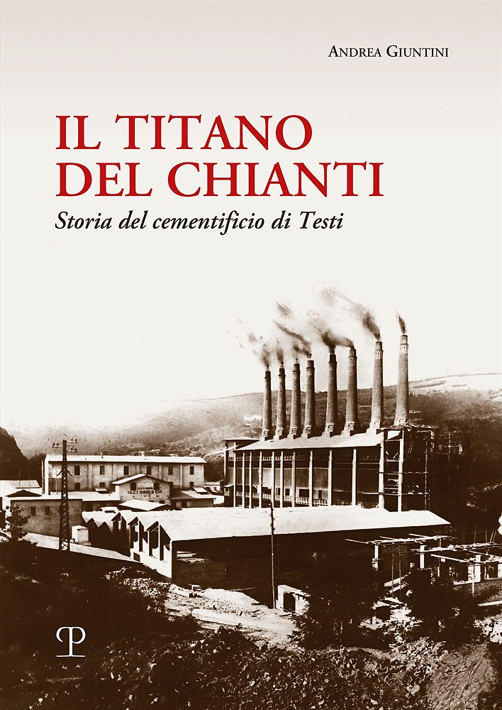 9788859623670-Il titano del Chianti. Storia del cementificio di Testi.