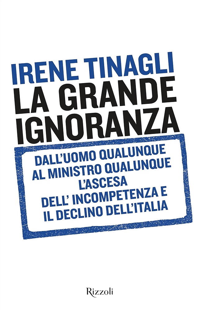 9788817104005-La grande ignoranza. Dall'uomo qualunque al ministro qualunque, l'ascesa dell'in