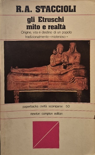 Gli Etruschi. Mito e realtà.