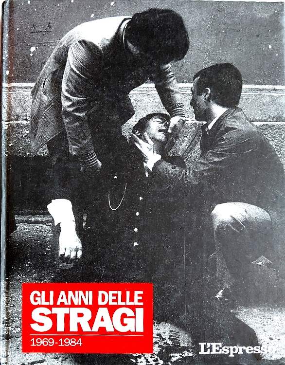 Gli anni delle stragi 1969-1984. l'Espresso.