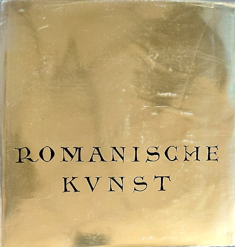Romanische Kunst an der Maas im 11., 12. und 13. Jahrhundert.