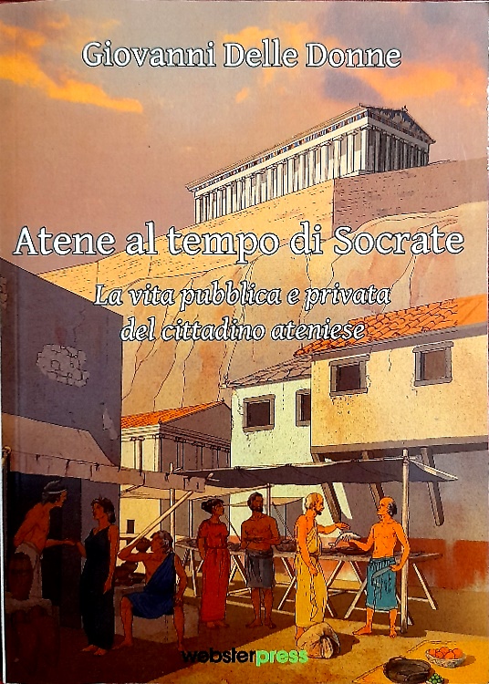 9788889655283-Atene al tempo di Socrate. La vita pubblica e privata del cittadino ateniese.