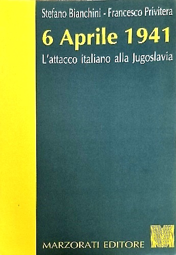6 Aprile 1941. L'attacco italiano alla Jugoslavia.
