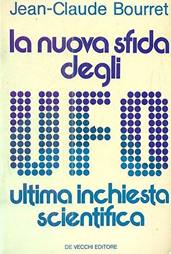 La nuova sfida degli UFO, (ultima inchiesta scientifica).