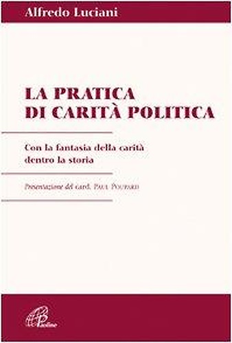 9788831527828-Pratica di carità politica. Con la fantasia della carità dentro la storia.
