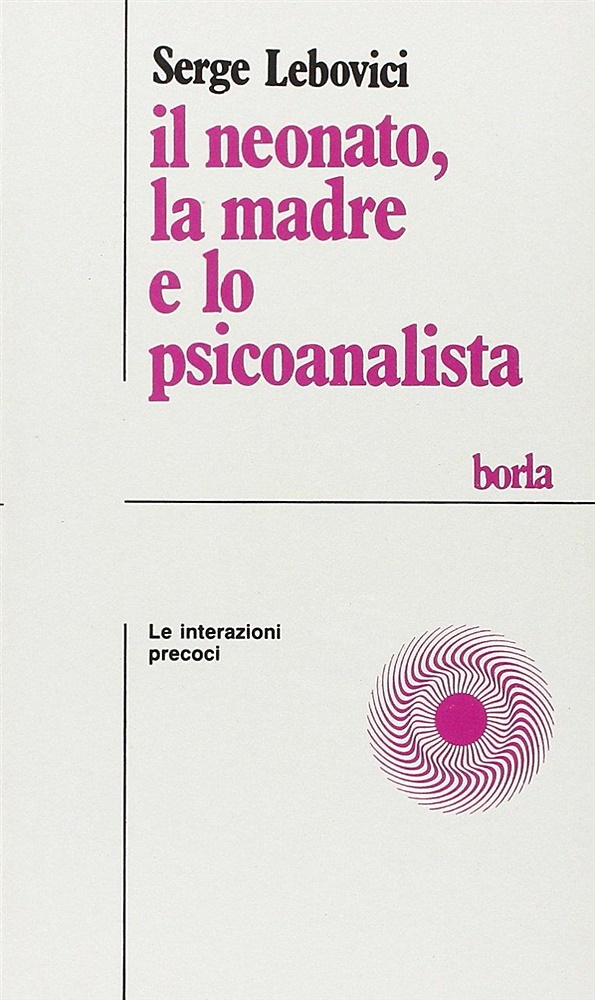 Il neonato, la madre e lo psicoanalista. Le interazioni precoci.