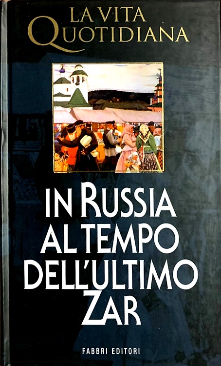 La vita quotidiana al tempo dell' ultimo zar.