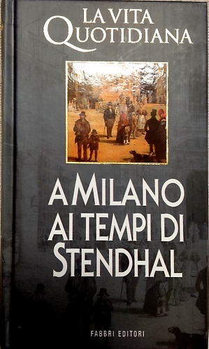A Milano ai tempi di Stendhal.