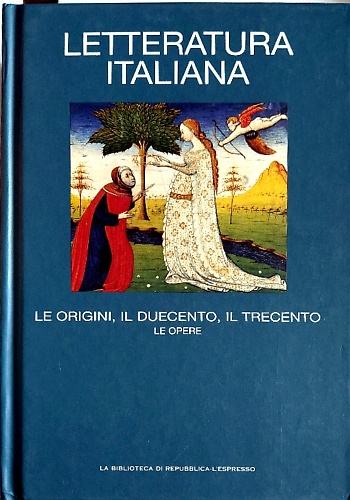 Letteratura italiana. Le origini, il duecento, il Trecento. Le Opere.