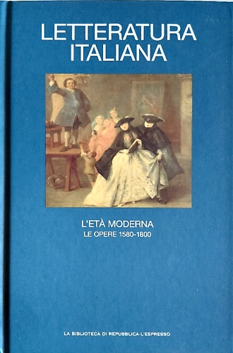 Letteratura italiana. L' età moderna, Le opere 1590-1800.