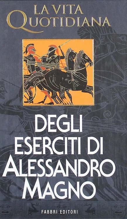 La vita quotidiana degli eserciti di Alessandro Magno.