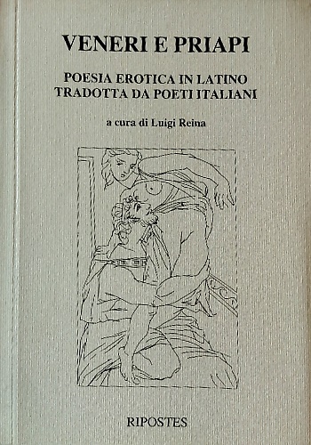 Veneri e priapi. Poesia erotica in latino tradotta da poeti italiani.