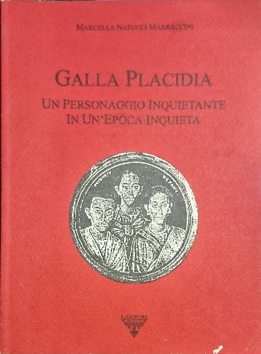 Galla Placidia. Un personaggio inquietante in un'epoca inquieta.