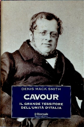 Cavour. Il grande tessitore dell' unità d' Italia.